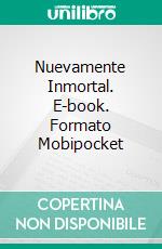 Nuevamente Inmortal. E-book. Formato Mobipocket