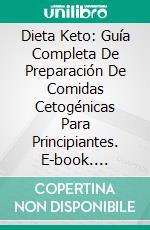 Dieta Keto: Guía Completa De Preparación De Comidas Cetogénicas Para Principiantes. E-book. Formato Mobipocket ebook