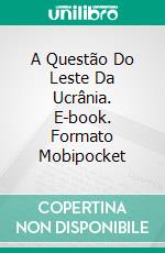 A Questão Do Leste Da Ucrânia. E-book. Formato Mobipocket ebook