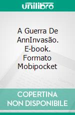 A Guerra De AnnInvasão. E-book. Formato Mobipocket ebook