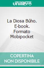 La Diosa Búho. E-book. Formato Mobipocket ebook