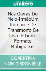 Nas Garras Do Meio-IrmãoUm Romance De Transmorfo De Urso. E-book. Formato Mobipocket ebook di Madelin Brook