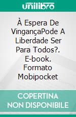 À Espera De VingançaPode A Liberdade Ser Para Todos?. E-book. Formato Mobipocket ebook di P.J. Berman