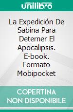 La Expedición De Sabina Para Deterner El Apocalipsis. E-book. Formato Mobipocket ebook di Martin Lundqvist