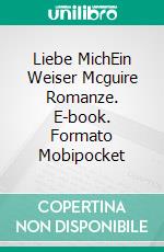 Liebe MichEin Weiser Mcguire Romanze. E-book. Formato Mobipocket ebook