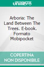 Arboria: The Land Between The Trees. E-book. Formato Mobipocket ebook di Anthony Stefano