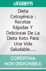 Dieta Cetogénica : Recetas Rápidas Y Deliciosas De La Dieta Keto Para Una Vida Saludable. E-book. Formato Mobipocket ebook