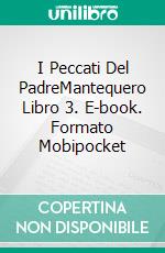 I Peccati Del PadreMantequero Libro 3. E-book. Formato Mobipocket ebook