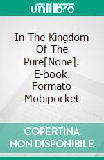 In The Kingdom Of The Pure[None]. E-book. Formato Mobipocket ebook di Peter Boehm