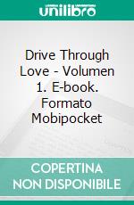 Drive Through Love - Volumen 1. E-book. Formato Mobipocket ebook di Jessica De Raco