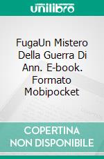 FugaUn Mistero Della Guerra Di Ann. E-book. Formato Mobipocket ebook