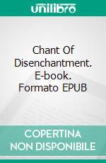 Chant Of Disenchantment. E-book. Formato EPUB ebook