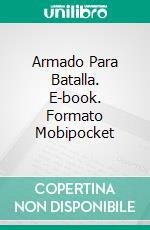 Armado Para Batalla. E-book. Formato Mobipocket ebook di Bill Vincent