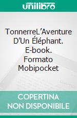 TonnerreL’Aventure D’Un Éléphant. E-book. Formato Mobipocket ebook