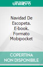 Navidad De Escopeta. E-book. Formato Mobipocket ebook di Steve Vernon