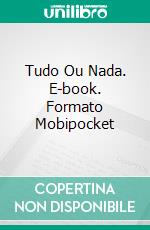 Tudo Ou Nada. E-book. Formato Mobipocket ebook