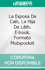 La Esposa De Caín, La Hija De Lilith. E-book. Formato Mobipocket