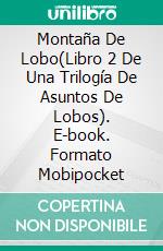 Montaña De Lobo(Libro 2 De Una Trilogía De Asuntos De Lobos). E-book. Formato Mobipocket ebook di Eileen Sheehan