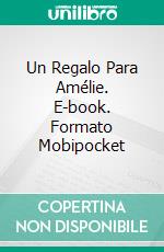 Un Regalo Para Amélie. E-book. Formato Mobipocket