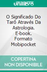 O Significado Do Tarô Através Da Astrologia. E-book. Formato Mobipocket ebook