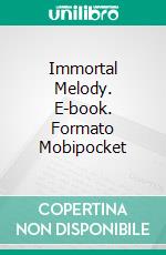 Immortal Melody. E-book. Formato Mobipocket ebook