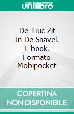 De Truc Zit In De Snavel. E-book. Formato Mobipocket ebook di A.P. Hernández