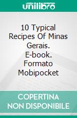 10 Typical Recipes Of Minas Gerais. E-book. Formato Mobipocket ebook