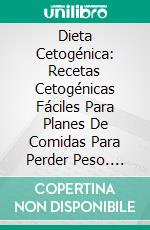 Dieta Cetogénica: Recetas Cetogénicas Fáciles Para Planes De Comidas Para Perder Peso. E-book. Formato Mobipocket ebook di Timothy Baker