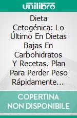 Dieta Cetogénica: Lo Último En Dietas Bajas En Carbohidratos  Y Recetas. Plan Para Perder Peso Rápidamente Por James Zehren. E-book. Formato Mobipocket ebook di James Zehren