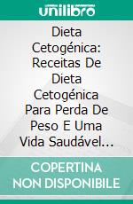 Dieta Cetogénica: Receitas De Dieta Cetogénica Para Perda De Peso E Uma Vida Saudável Inteligente. E-book. Formato Mobipocket ebook