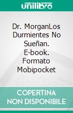 Dr. MorganLos Durmientes No Sueñan. E-book. Formato Mobipocket ebook