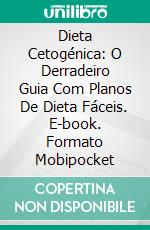 Dieta Cetogénica: O Derradeiro Guia Com Planos De Dieta Fáceis. E-book. Formato Mobipocket ebook