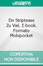 Ein Striptease Zu Viel. E-book. Formato EPUB ebook di Agnès Ruiz