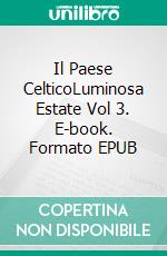 Il Paese CelticoLuminosa Estate Vol 3. E-book. Formato EPUB ebook