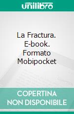 La Fractura. E-book. Formato Mobipocket ebook