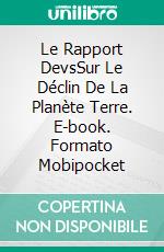 Le Rapport DevsSur Le Déclin De La Planète Terre. E-book. Formato Mobipocket ebook di Miguel D'Addario