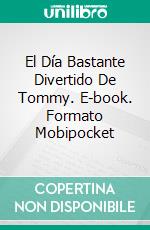 El Día Bastante Divertido De Tommy. E-book. Formato Mobipocket ebook di Linda Henderson