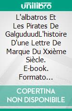 L'albatros Et Les Pirates De GalguduudL'histoire D'une Lettre De Marque Du Xxième Siècle. E-book. Formato Mobipocket ebook