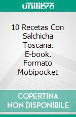 10 Recetas Con Salchicha Toscana. E-book. Formato Mobipocket ebook di Maysa Souza