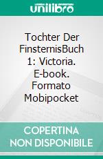 Tochter Der FinsternisBuch 1: Victoria. E-book. Formato Mobipocket ebook