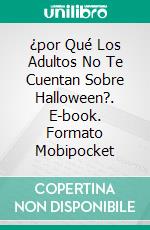 ¿por Qué Los Adultos No Te Cuentan Sobre Halloween?. E-book. Formato Mobipocket ebook di Linda Henderson