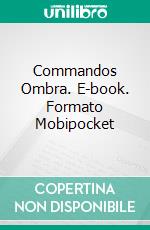 Commandos Ombra. E-book. Formato Mobipocket ebook di Guido Galeano Vega