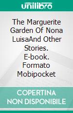 The Marguerite Garden Of Nona LuisaAnd Other Stories. E-book. Formato Mobipocket ebook di Juan Pedropablo