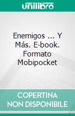 Enemigos ... Y Más. E-book. Formato Mobipocket ebook