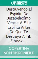 Destruyendo El Espíritu De Jezabel¡cómo Vencer A Este Espíritu Antes De Que Te Destruya A Ti!. E-book. Formato Mobipocket ebook