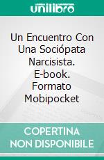 Un Encuentro Con Una Sociópata Narcisista. E-book. Formato Mobipocket ebook