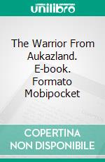 The Warrior From Aukazland. E-book. Formato Mobipocket ebook di César Costa