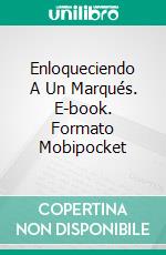 Enloqueciendo A Un Marqués. E-book. Formato EPUB ebook di Tamara Gill