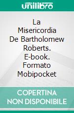 La Misericordia De Bartholomew Roberts. E-book. Formato Mobipocket ebook di Jeremy McLean