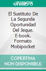 El Sustituto De La Segunda Oportunidad Del Jeque. E-book. Formato Mobipocket ebook